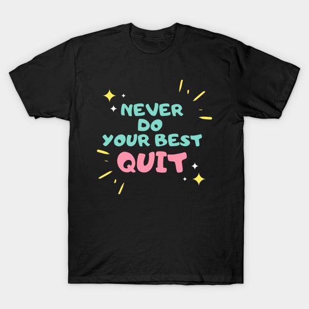 never do your best quit T-Shirt by baha2010